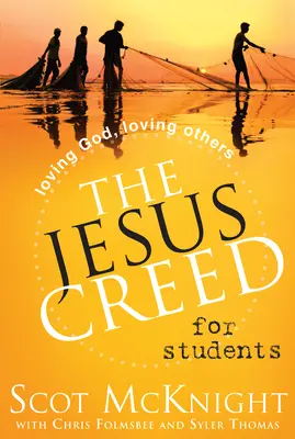 A Jézusi hitvallás diákoknak: Szeressük Istent, szeressünk másokat - The Jesus Creed for Students: Loving God, Loving Others