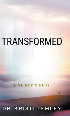 Átalakulva: Isten legjobbját élni - Transformed: Live God's Best