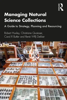 Természettudományos gyűjtemények kezelése: Útmutató a stratégiához, a tervezéshez és a forrásbevonáshoz - Managing Natural Science Collections: A Guide to Strategy, Planning and Resourcing