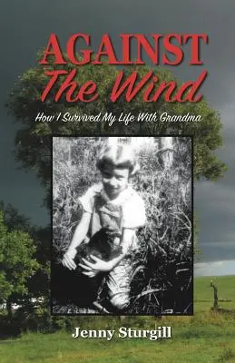 Széllel szemben: Hogyan éltem túl az életemet a nagymamámmal - Against the Wind: How I survived my life with Grandma