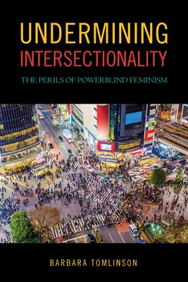 Az interszekcionalitás aláásása: A hatalomvak feminizmus veszélyei - Undermining Intersectionality: The Perils of Powerblind Feminism