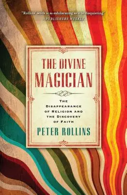 Az isteni mágus: A vallás eltűnése és a hit felfedezése - The Divine Magician: The Disappearance of Religion and the Discovery of Faith