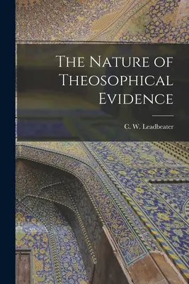 A teozófiai bizonyítékok természete (Leadbeater C. W. (Charles Webster)) - The Nature of Theosophical Evidence (Leadbeater C. W. (Charles Webster))