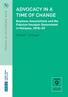 Érdekérvényesítés a változások idején: Harapan-kormány Malajziában, 2018-20 között - Advocacy in a Time of Change: Business Associations and the Pakatan Harapan Government in Malaysia, 2018-20