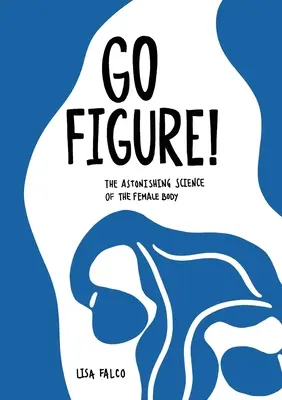 Go Figure!: A női test meghökkentő tudománya - Go Figure!: The astonishing science of the female body