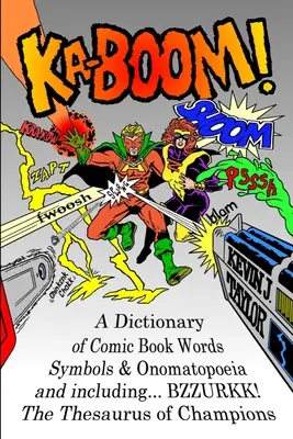 Ka-Boom!: A képregényszavak, szimbólumok és hangutánzó szavak szótára - Ka-Boom!: A Dictionary of Comic Book Words, Symbols & Onomatopoeia