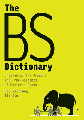 A Bs szótár: Az üzleti beszéd eredetének és valódi jelentésének feltárása - The Bs Dictionary: Uncovering the Origins and True Meanings of Business Speak