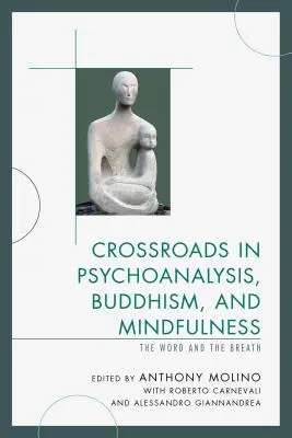 Kereszteződések a pszichoanalízis, a buddhizmus és a mindfulness területén: A szó és a lélegzet - Crossroads in Psychoanalysis, Buddhism, and Mindfulness: The Word and the Breath