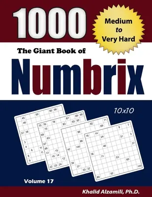 The Giant Book of Numbrix: 1000 közepestől a nagyon nehézig: (10x10) Rejtvények - The Giant Book of Numbrix: 1000 Medium to Very Hard: (10x10) Puzzles