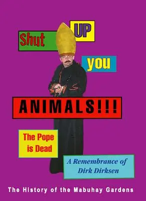 Fogjátok be, ti állatok!!! A pápa meghalt. emlékezés Dirk Dirk Dirksenre: A Mabuhay-kertek története - Shut Up You Animals!!! the Pope Is Dead. a Remembrance of Dirk Dirksen: A History of the Mabuhay Gardens