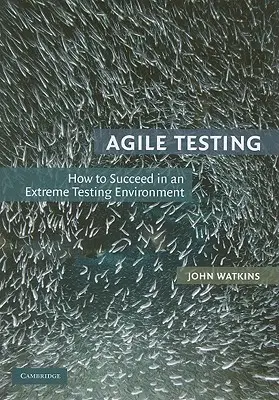 Agilis tesztelés: Hogyan lehet sikeres az extrém tesztelési környezetben? - Agile Testing: How to Succeed in an Extreme Testing Environment