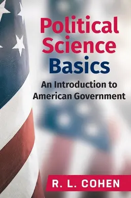 A politikatudomány alapjai: An Introduction to American Government: Bevezetés az amerikai kormányzatba - Political Science Basics: An Introduction to American Government: An Introduction to American Government