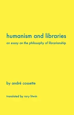 Humanizmus és könyvtárak: Egy esszé a könyvtárügy filozófiájáról - Humanism and Libraries: An Essay on the Philosophy of Librarianship