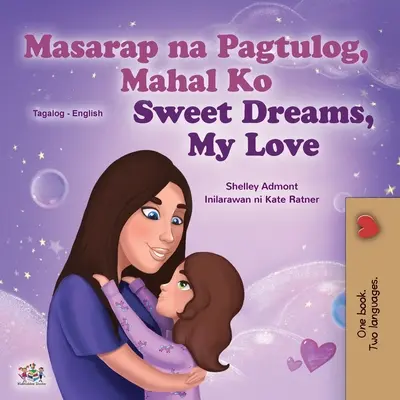 Sweet Dreams, My Love (Tagalog angol kétnyelvű gyermekkönyv): Fülöp-szigeteki gyermekkönyv - Sweet Dreams, My Love (Tagalog English Bilingual Children's Book): Filipino children's book