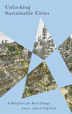 A fenntartható városok felszabadítása: Kiáltvány a valódi változásért - Unlocking Sustainable Cities: A Manifesto for Real Change