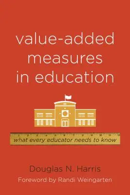 Értéknövelő intézkedések az oktatásban: Amit minden pedagógusnak tudnia kell - Value-Added Measures in Education: What Every Educator Needs to Know