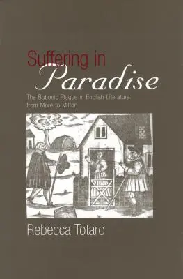 Szenvedés a Paradicsomban: A bubópestis az angol irodalomtudományban More-tól Miltonig - Suffering in Paradise: The Bubonic Plague in English Literary Studies from More to Milton