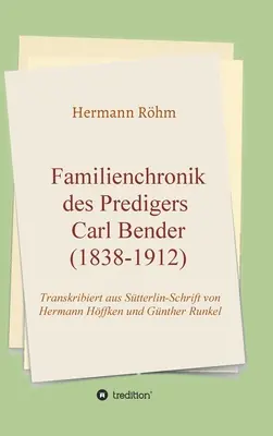 Familienchronik des Predigers Carl Bender (1838-1912)