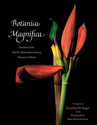 Botanica Magnifica: A világ legkülönlegesebb virágainak és növényeinek portréi - Botanica Magnifica: Portraits of the World's Most Extraordinary Flowers and Plants