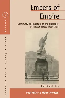 A birodalom parazsa: Folytonosság és szakadás a Habsburg-utódállamokban 1918 után - Embers of Empire: Continuity and Rupture in the Habsburg Successor States After 1918