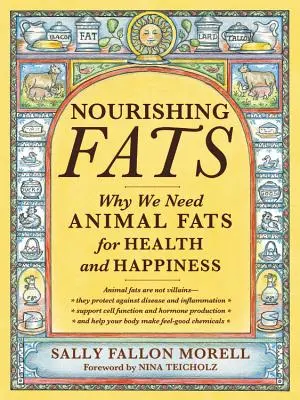 Tápláló zsírok: Miért van szükségünk állati zsírokra az egészséghez és a boldogsághoz - Nourishing Fats: Why We Need Animal Fats for Health and Happiness
