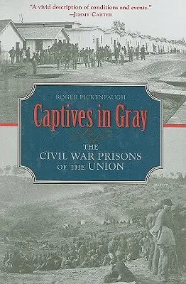 Szürke foglyok: Az Unió polgárháborús börtönei - Captives in Gray: The Civil War Prisons of the Union