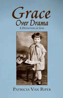 Kegyelem a dráma felett, Isten meghatározása - Grace Over Drama, A Definition of God