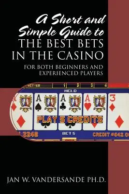 Rövid és egyszerű útmutató a legjobb fogadásokhoz a kaszinóban: Kezdőknek és tapasztalt játékosoknak egyaránt - A Short and Simple Guide to the Best Bets in the Casino: For Both Beginners and Experienced Players