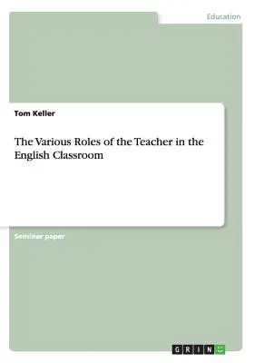 A tanár különböző szerepei az angol osztályteremben - The Various Roles of the Teacher in the English Classroom