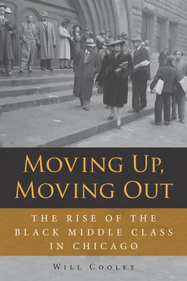 Moving Up, Moving Out: The Rise of the Black Middle Class in Chicago (A fekete középosztály felemelkedése Chicagóban) - Moving Up, Moving Out: The Rise of the Black Middle Class in Chicago