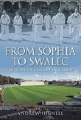 Sophiától Swalecig: A cardiffi krikett története - From Sophia to Swalec: A History of Cricket in Cardiff