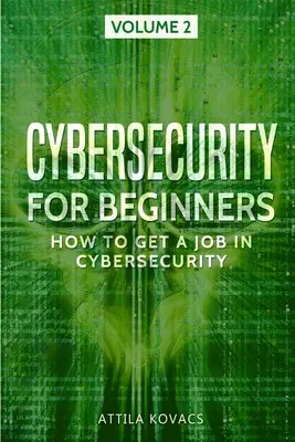 Kiberbiztonság kezdőknek: Hogyan kaphat munkát a kiberbiztonság területén? - Cybersecurity for Beginners: How to Get a Job in Cybersecurity