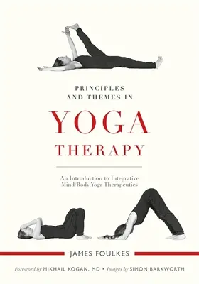 Elvek és témák a jógaterápiában: Bevezetés az integratív elme-test jógaterápiába - Principles and Themes in Yoga Therapy: An Introduction to Integrative Mind/Body Yoga Therapeutics