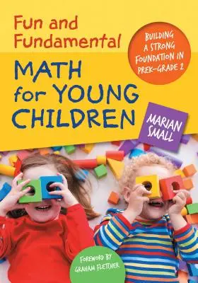 Fun and Fundamental Math for Young Children: Erős alapokat építve a 2. osztályos kor előtti időszakban - Fun and Fundamental Math for Young Children: Building a Strong Foundation in Prek-Grade 2