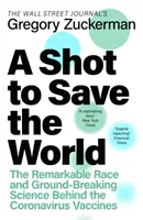 Shot to Save the World - A figyelemre méltó verseny és az úttörő tudomány a Covid-19 oltóanyagok mögött - Shot to Save the World - The Remarkable Race and Ground-Breaking Science Behind the Covid-19 Vaccines