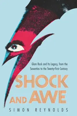 Sokk és félelem: Glam rock és öröksége a hetvenes évektől a huszonegyedik századig - Shock and Awe: Glam Rock and Its Legacy, from the Seventies to the Twenty-First Century