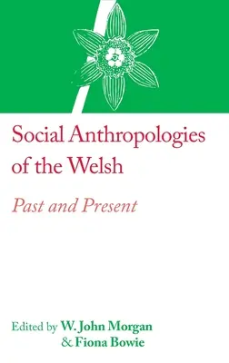 A walesiek társadalmi antropológiája: múlt és jelen - Social Anthropologies of the Welsh: Past and Present