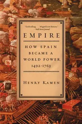 Birodalom: Hogyan lett Spanyolország világhatalom, 1492-1763 - Empire: How Spain Became a World Power, 1492-1763