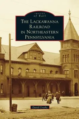 Lackawanna vasút Északkelet-Pennsylvania északkeleti részén - Lackawanna Railroad in Northeastern Pennsylvania