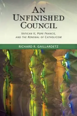 Befejezetlen zsinat: Vatikáni Zsinat, Ferenc pápa és a katolicizmus megújulása - Unfinished Council: Vatican II, Pope Francis, and the Renewal of Catholicism