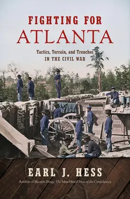 Harc Atlantáért: Taktika, terep és lövészárkok a polgárháborúban - Fighting for Atlanta: Tactics, Terrain, and Trenches in the Civil War