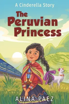 A perui hercegnő: A Hamupipőke történet - The Peruvian Princess: A Cinderella Story