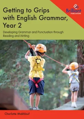 Getting to Grips with English Grammar, 2. évfolyam: A nyelvtan és az írásjelek fejlesztése olvasás és írás révén - Getting to Grips with English Grammar, Year 2: Developing Grammar and Punctuation through Reading and Writing