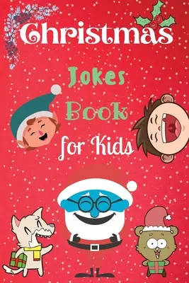 Karácsonyi viccek könyve gyerekeknek: Egy csodálatos és szórakoztató karácsonyi vicckönyv gyerekeknek és családoknak - Christmas Jokes Book for Kids: An Amazing and Fun Christmas Joke Book for Kids and Family