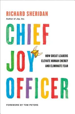 Chief Joy Officer: Hogyan emelik a nagyszerű vezetők az emberi energiát és szüntetik meg a félelmet - Chief Joy Officer: How Great Leaders Elevate Human Energy and Eliminate Fear