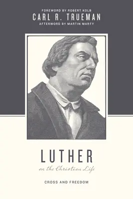 Luther o křesťanském životě: Kříž a svoboda - Luther on the Christian Life: Cross and Freedom