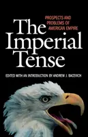 A birodalmi feszültség: Az amerikai birodalom kilátásai és problémái - The Imperial Tense: Prospects and Problems of American Empire