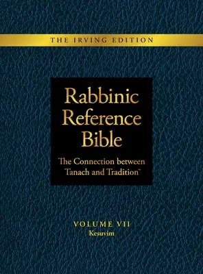 Rabbinikus referencia Biblia: A Tanach és a hagyomány közötti kapcsolat: VII. kötet: Kesuvim - Rabbinic Reference Bible: The Connection Between Tanach and Tradition: Volume VII: Kesuvim