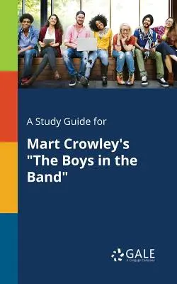 Tanulmányi útmutató Mart Crowley: A fiúk a bandában című művéhez - A Study Guide for Mart Crowley's The Boys in the Band