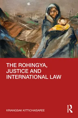 A rohingják, az igazságosság és a nemzetközi jog - The Rohingya, Justice and International Law